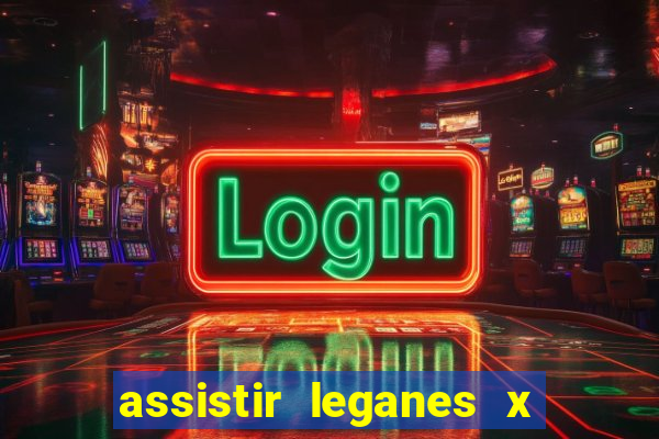 assistir leganes x real madrid ao vivo online